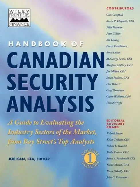 Handbook of Canadian Security Analysis: A Guide to Evaluating the Industry Sectors of the Market, from Bay Street's Top Analysts, Volume 1 by Editor: Joe Kan