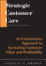 Strategic Customer Care: An Evolutionary Approach to Increasing Customer Value and Profitability by Stanley A. Brown