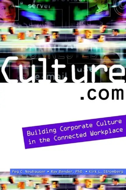 Culture.Com: Building Corporate Culture in the Connected Workplace by Peg Neuhauser, Ray Bender