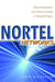 Nortel Networks: How Innovation and Vision Created a Network Giant by Larry MacDonald