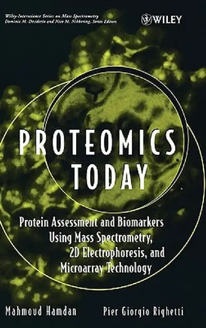 Proteomics Today: Protein Assessment and Biomarkers Using Mass Spectrometry, 2D Electrophoresis, and Microarray Technology by Mahmoud H. Hamdan