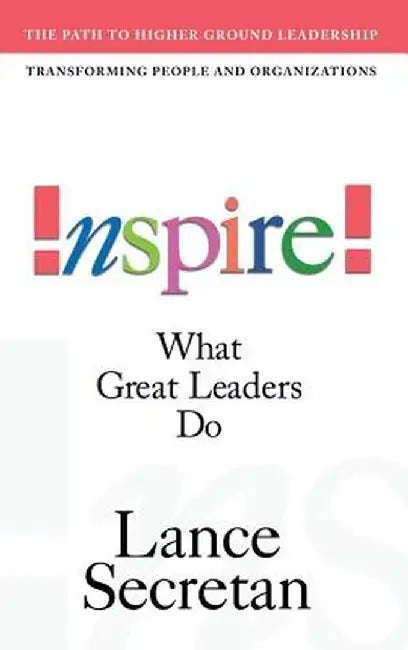 Inspire! What Great Leaders Do by Lance Secretan