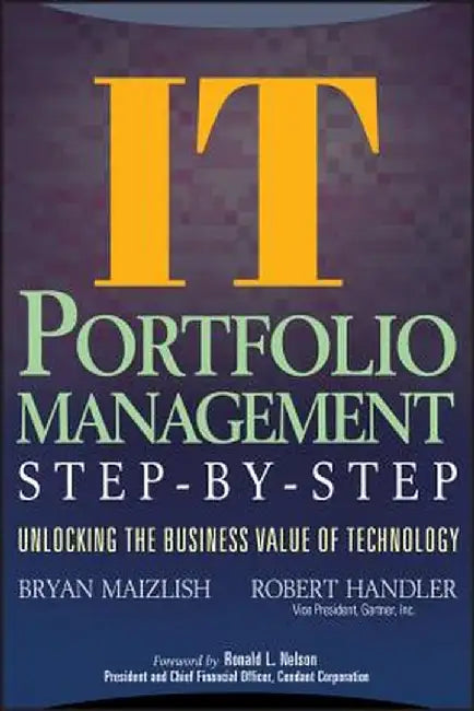 It (Information Technology) Portfolio Management Step-By-Step: Unlocking the Business Value of Technology by Bryan Maizlish