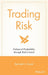 Trading Risk: Enhanced Profitability Through Risk Control by Kenneth L. Grant