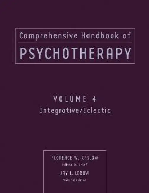 Comprehensive Handbook of Psychotherapy, Integrative / Eclectic by Florence W. Kaslow