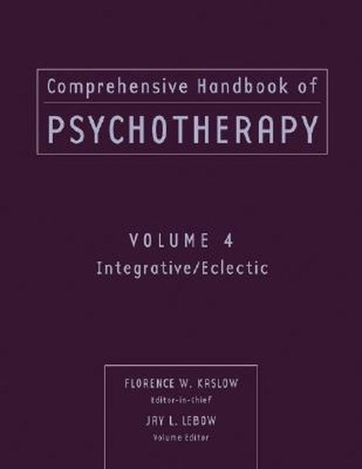 Comprehensive Handbook of Psychotherapy, Integrative / Eclectic by Florence W. Kaslow