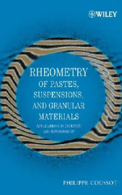 Rheometry of Pastes, Suspensions, and Granular Materials: Applications in Industry and Environment by Philippe Coussot