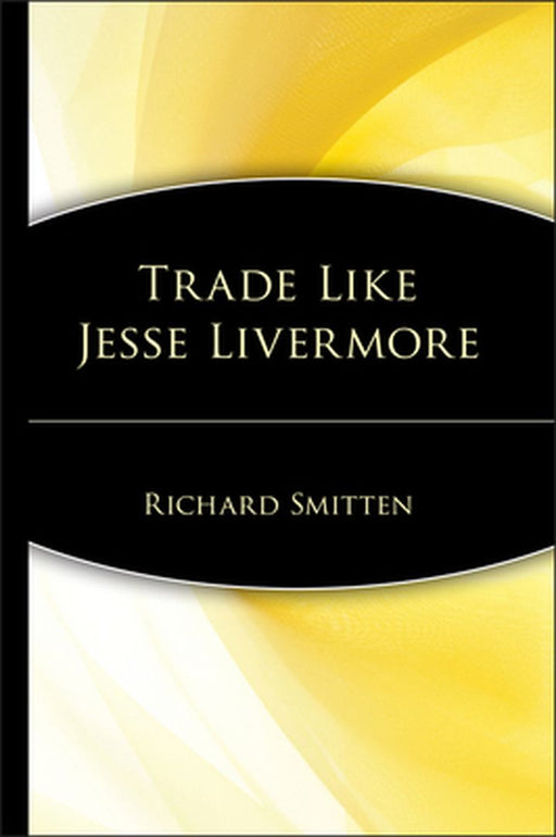 Trade Like Jesse Livermore by Richard Smitten