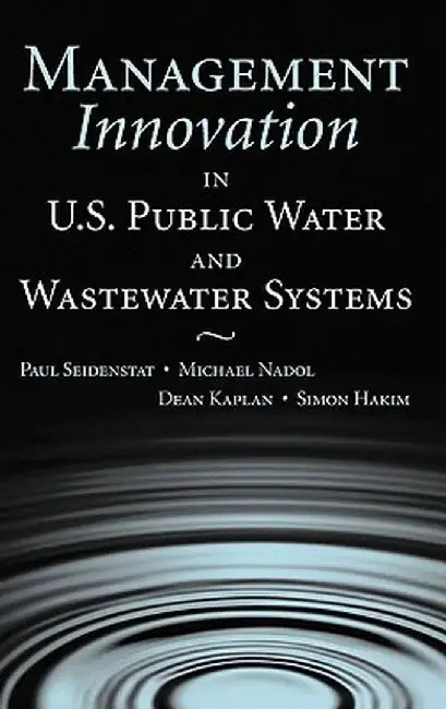 Management Innovation in U.S. Public Water and Wastewater Systems by Paul Seidenstat