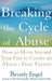 Breaking the Cycle of Abuse: How to Move Beyond Your Past to Create an Abuse-Free Future by Beverly Engel
