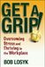 Get a Grip!: Overcoming Stress and Thriving in the Workplace by Bob Losyk