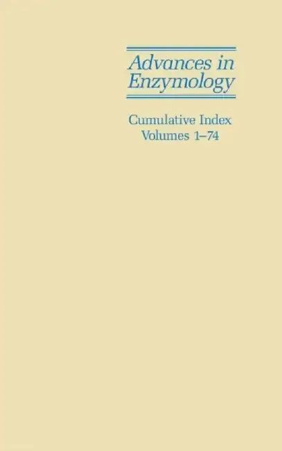 Advances in Enzymology and Related Areas of Molecular Biology: Cumulative Index, Volumes 1 - 74 by Editor: Wiley