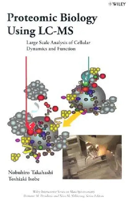 Proteomic Biology Using LC/MS: Large Scale Analysis of Cellular Dynamics and Function by Nobuhiro Takahashi