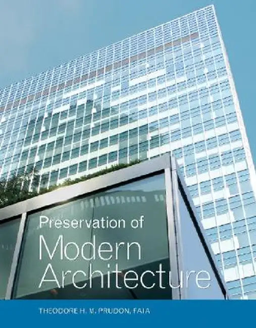 Preservation of Modern Architecture by Theodore H. M. Prudon
