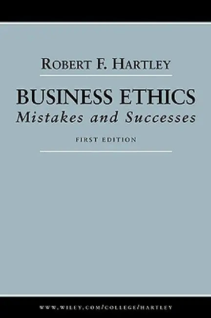 Business Ethics: Mistakes and Successes by Robert F. Hartley
