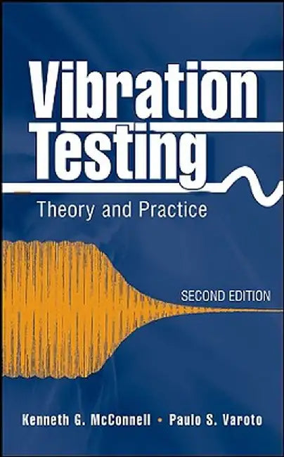 Vibration Testing: Theory and Practice by Kenneth G. McConnell