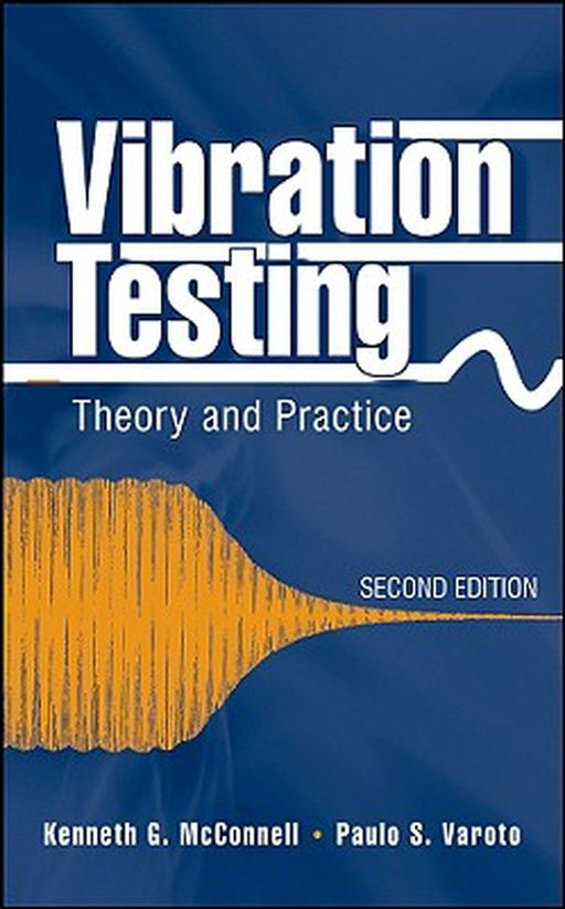 Vibration Testing: Theory and Practice by Kenneth G. McConnell
