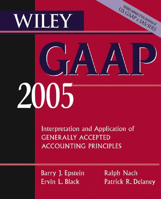 Wiley Gaap 2005: Interpretation And Application Of Generally Accepted Accounting Principles (wiley G  by Patrick R. Delaney