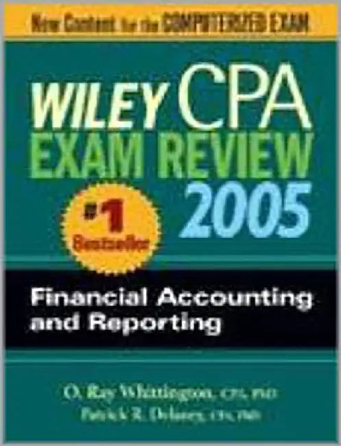 Wiley Cpa Exam Review 2005: Financial Accounting and Reporting by Patrick R. Delaney, O. Ray Whittington