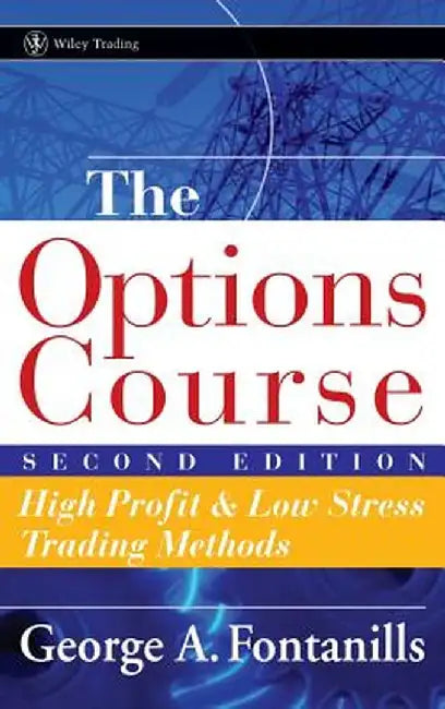 The Options Course: High Profit & Low Stress Trading Methods by George A. Fontanills