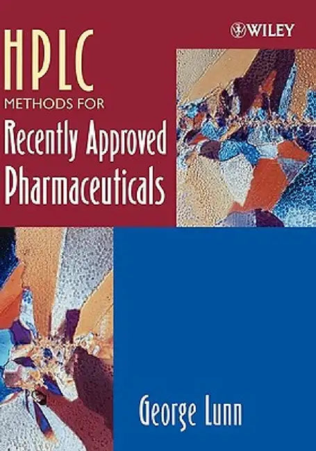 HPLC Methods for Recently Approved Pharmaceuticals by George Lunn
