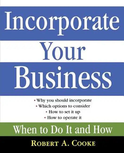 Incorporate Your Business: When to Do It and How by Robert A. Cooke