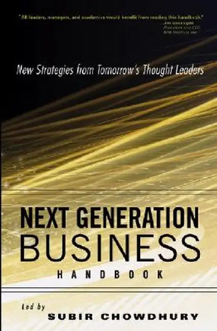 Next Generation Business Handbook: New Strategies from Tomorrow's Thought Leaders by Subir Chowdhury