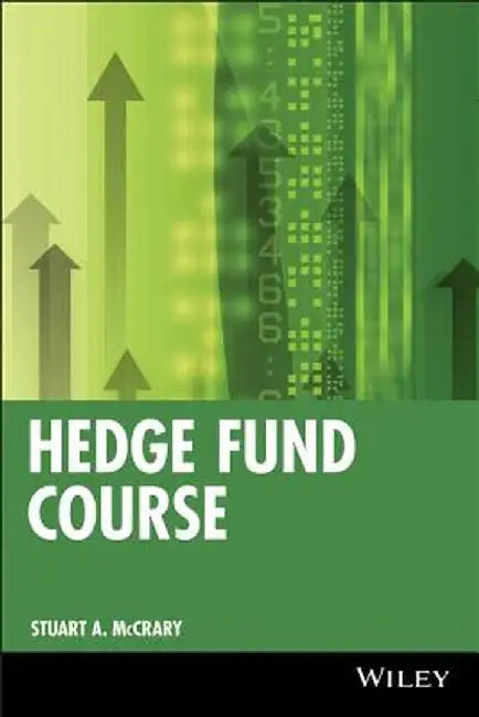 Hedge Fund Course by Stuart A. McCrary