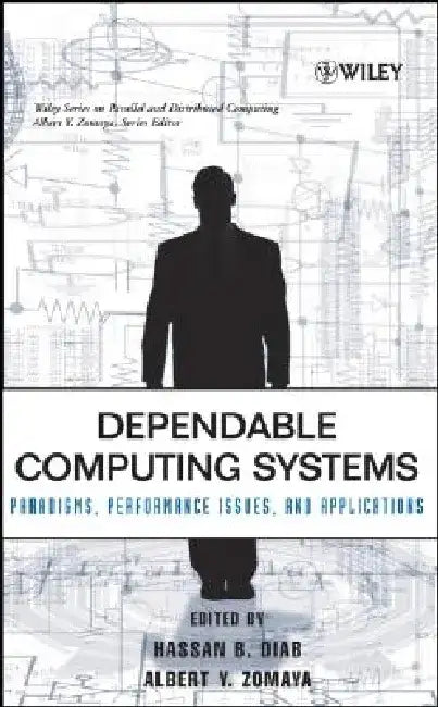 Dependable Computing Systems: Paradigms, Performance Issues, and Applications by Hassan B. Diab