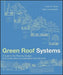 Green Roof Systems: A Guide to the Planning, Design, and Construction of Landscapes Over Structure by Susan Weiler