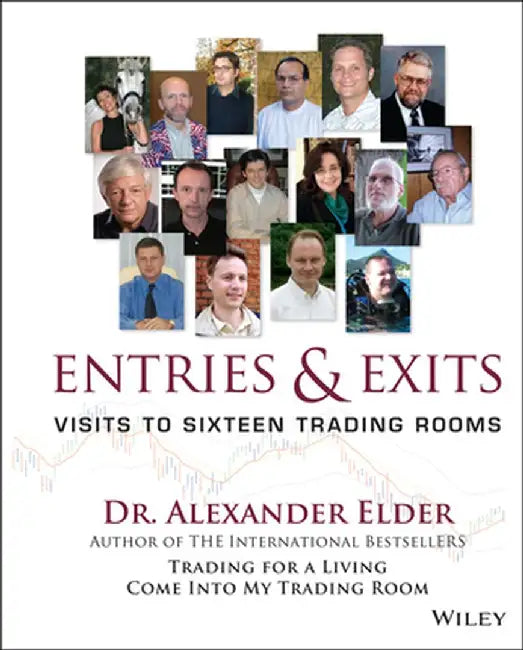 Entries and Exits: Visits to Sixteen Trading Rooms by Alexander Elder