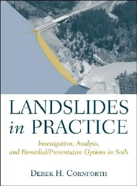 Landslides in Practice: Investigation, Analysis, and Remedial/Preventative Options in Soils by Derek Cornforth