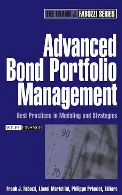 Advanced Bond Portfolio Management: Best Practices in Modeling and Strategies by Frank J. Fabozzi