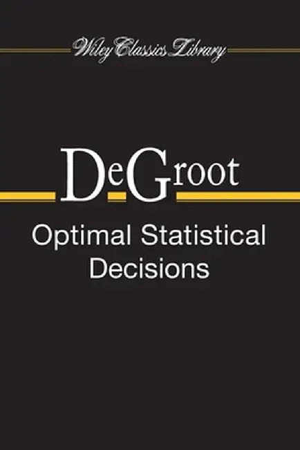 Optimal Statistical Decisions by Morris H. deGroot