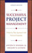 Successful Project Management: A Step-By-Step Approach with Practical Examples by Milton D. Rosenau