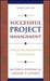 Successful Project Management: A Step-By-Step Approach with Practical Examples by Milton D. Rosenau