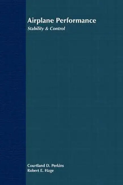 Airplane Performance, Stability and Control by Courtland D. Perkins