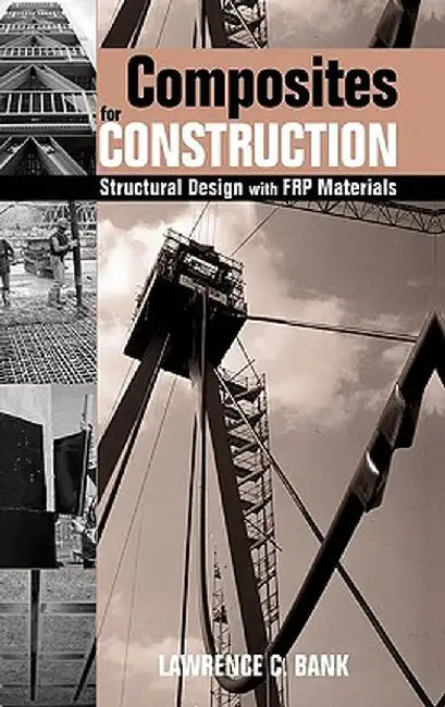 Composites for Construction: Structural Design with Frp Materials by Lawrence C. Bank