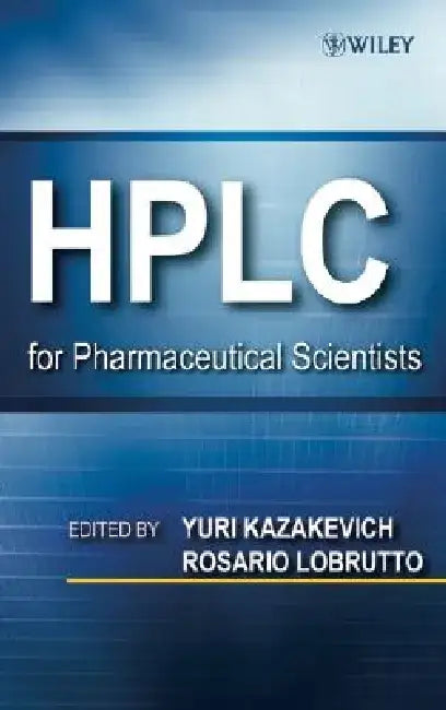 HPLC for Pharmaceutical Scientists by Yuri V. Kazakevich