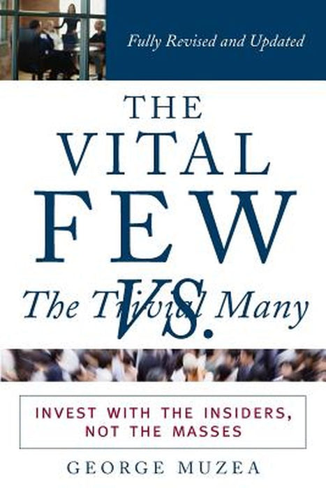 The Vital Few Versus the Trivial Many: Invest with the Insiders, Not the Masses by George Muzea