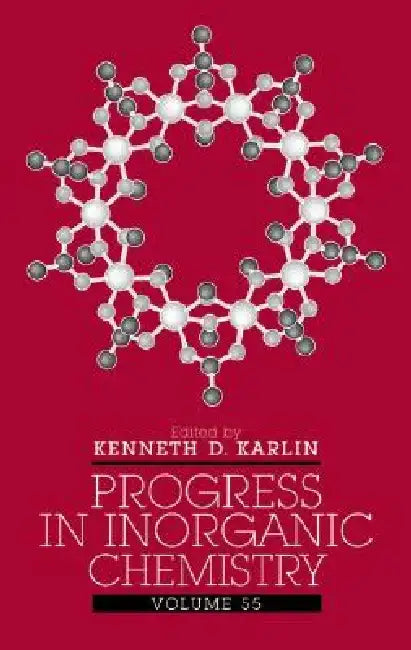Progress in Inorganic Chemistry, Volume 55 by Kenneth D. Karlin