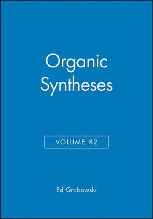 Organic Syntheses, Volume 82 by Ed Grabowski