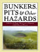 Bunkers, Pits & Other Hazards: A Guide to the Design, Maintenance, and Preservation of Golf's Essential Elements by Forrest L. Richardson