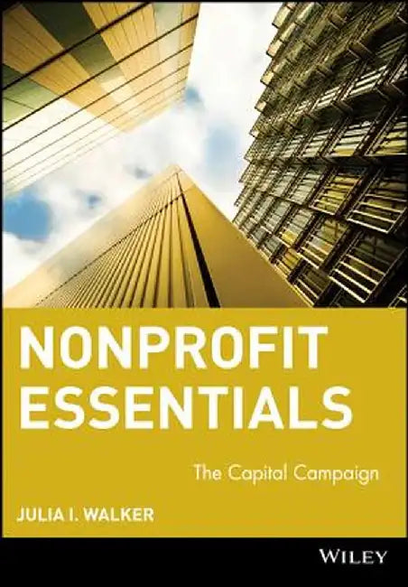 Nonprofit Essentials: The Capital Campaign by Julia I. Walker