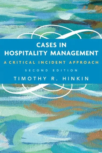 Cases in Hospitality Management: A Critical Incident Approach, 2nd Edition by Timothy R. Hinkin