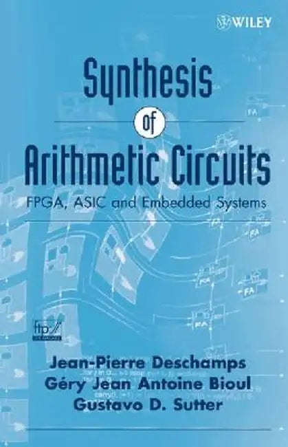 Synthesis of Arithmetic Circuits: FPGA, ASIC and Embedded Systems by Jean-Pierre DesChamps