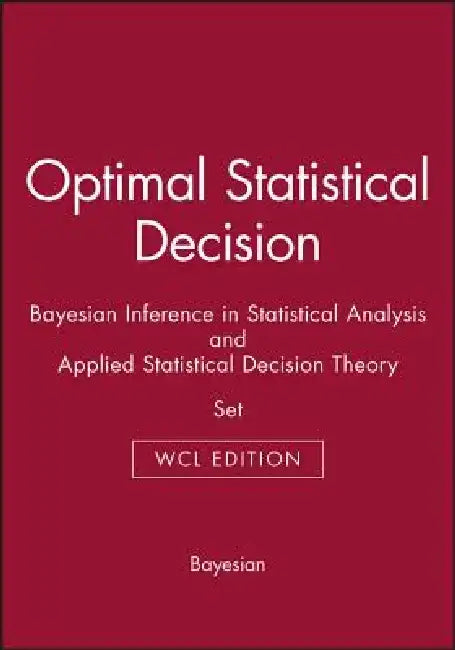 Optimal Statistical Decision: Bayesian Inference in Statistical Analysis, and Applied Statistical Decision Theory Set by Bayesian