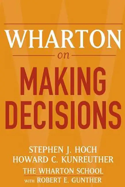 Wharton on Making Decisions by Stephen J. Hoch