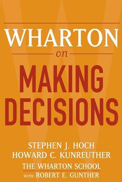 Wharton on Making Decisions by Stephen J. Hoch