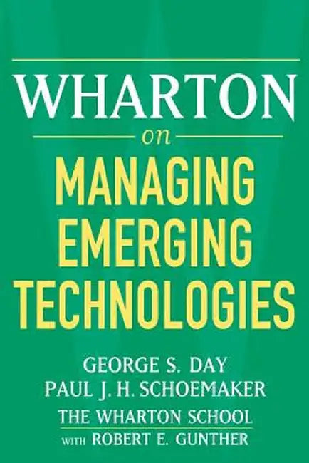 Wharton on Managing Emerging Technologies by George S. Day